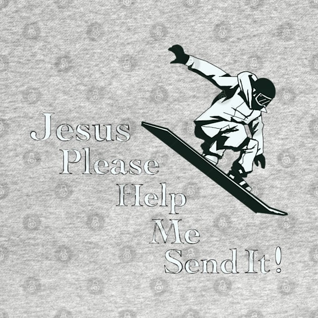 Jesus Please Help Me Send It! by HappyRandomArt